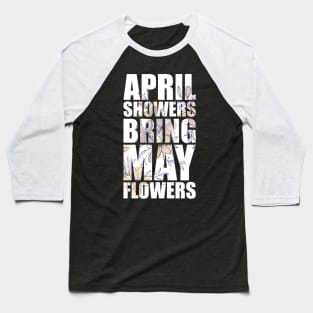 April Showers Bring May Flowers FLOWER-1 Baseball T-Shirt